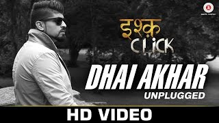 Watch Dhai Akhar (Unplugged) - Ishq Click  Sara Loren, Adhyayan Suman & Sanskriti Jain | Amanat Ali Khan Video