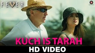 Watch Kuch Is Tarah - Fever Rajeev Khandelwal, Gauhar Khan, Gemma Atkinson & Caterina Murino | Divyam Video