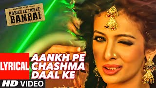 Watch AANKH PE CHASHMA DAAL KE  Lyrical Video Song BABUJI EK TICKET BAMBAI | Rajpal Yadav,Bharti Sharma Video