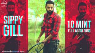 Watch 10 Mint (Full Audio Song) Sippy Gill Punjabi Song Collection Video
