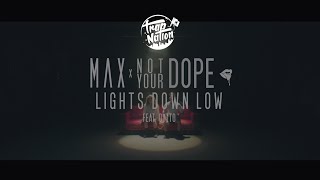 Watch MAX - Lights Down Low (Not Your Dope remix) Video