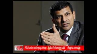 Watch PSU banks underpay at top; 'I also feel under-paid' : Raghuram rajan Video