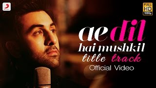 Watch Ae Dil Hai Mushkil - Full Song Video | Karan Johar | Aishwarya, Ranbir, Anushka Pritam Arijit Video