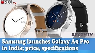 Watch Samsung launches Galaxy A9 Pro in India price, specifications  - latest gadget news updates Video
