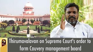 Watch Thirumavalavan on Supreme Court's order to form Cauvery management board Video