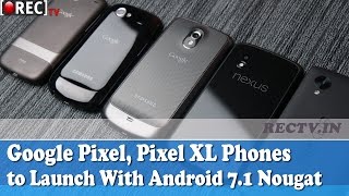 Watch Google Pixel, Pixel XL Phones Tipped to Launch With Android 7 1 Nougat - latest gadget news updates Video