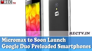 Watch Micromax to Soon Launch  Google Duo Preloaded Smartphones - latest gadget news updates Video