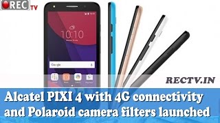 Watch Alcatel PIXI 4 with 4G connectivity and Polaroid camera filters launched at Rs 4999 Video