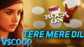 Watch Tere Mere Dil Video Song | Rock On 2 | Shraddha Kapoor, Farhan Akhtar - VSCOOP Video