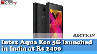 Watch Intex Aqua Eco 3G launched in India at Rs 2400 - latest gadget news updates Video
