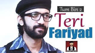 Watch Teri Fariyad Tum Bin 2 Male Version Darshit Nayak Cover | Jagjit Singh Rekha Bhardwaj Video