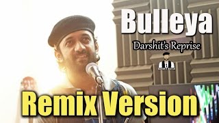 Watch Bulleya Darshit Nayak Reprise Remix Version Video