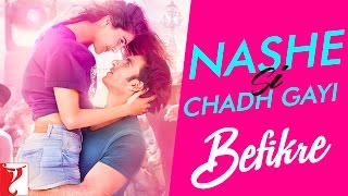 Watch Nashe Si Chadh Gayi - Song Befikre Arijit Singh Ranveer Singh Vaani Kapoor Video