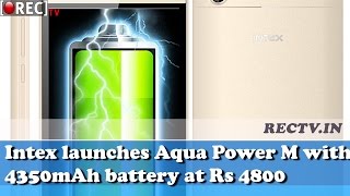 Watch Intex launches Aqua Power M with 4350mAh battery at Rs 4800 - latest gadget news Video