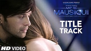 Watch AAP SE MAUSIIQUII Title Song (Full Video) - Latest Himesh Reshammiya 2016 Video