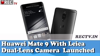 Watch Huawei Mate 9 With Leica Dual Lens Camera  Launched - Latest gadget news updates Video