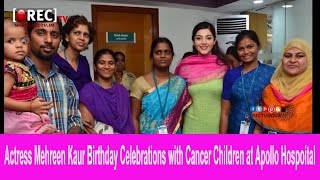 Watch Actress Mehreen Kaur Birthday Celebration with Cancer Children at Apollo Hospoitals - Photo gallery Video