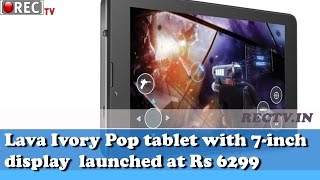 Watch Lava Ivory Pop tablet with 7 inch display launched at Rs 6299 - Latest gadget news Video
