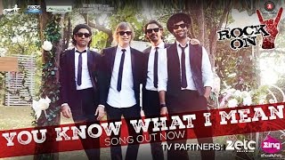 Watch You Know What - Mean - Rock On 2 Farhan Akhtar, Arjun Rampal, Purab Kohli & Luke Kenny Video