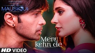 Watch Menu Kehn De (Full Video) AAP SE MAUSIIQUII | Himesh Reshammiya Latest Song  2016 Video