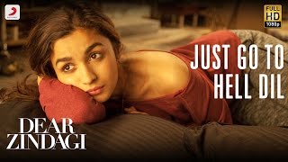 Watch Just Go To Hell Dil - Dear Zindagi Gauri Shinde Alia Shah Rukh Amit Kausar M Sunidhi C Video