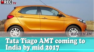 Watch Tata Tiago AMT coming to India by mid 2017 - Latest automobile news Video
