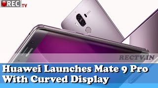 Watch Huawei Launches Mate 9 Pro With Curved Display - Latest Gadget news updates Video