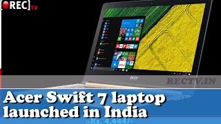 Watch Acer Swift 7 laptop launched in India - Latest gadget news updates Video