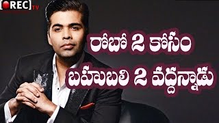 Watch Karan Johar Rejects Bahubali 2 Hindi version rights for Robo 2.0 - Latest telugu film news updates Video
