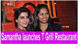 Watch Samantha Launches Kona Neeraja's T Grill Restaurant stills - Latest tollywood photo gallery Video