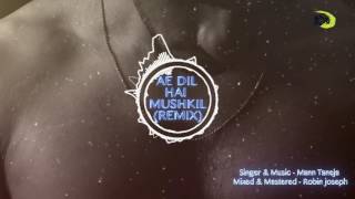 Watch Ae Dil Hai Mushkil (Remix) Mann Taneja The Kroonerz Project (Official Audio) Video