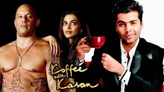 Watch Deepika Padukone & Vin Diesel On Koffee With Karan 5 Video