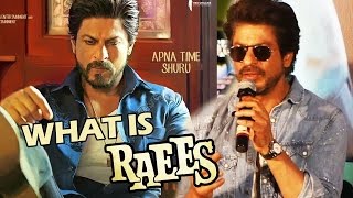 Watch What Is The Meaning Of RAEES - Shahrukh Khan Explains Video