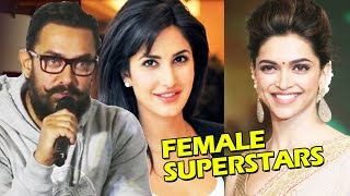 Watch Deepika & Katrina Are FEMALE SUPERSTARS Of Bollywood - Aamir Khan Video