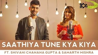 Watch Saathiya Tune Kya Kiya - The Kroonerz Project Shivani Chanana Gupta Samarth Mishra Video