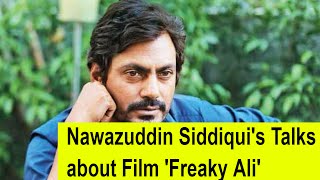 Watch Nawazuddin Siddiqui's Talks about Film 'Freaky Ali' and Ram Raghav 2.0 - bollywood bhaijaan Video