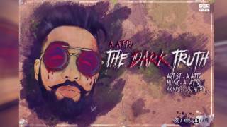 Watch The Dark Truth A Attri Official Audio Latest Punjabi Songs 2016 DESI HIP HOP Video