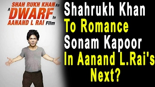 Watch A 'Dwarf' Shahrukh Khan To Romance Sonam Kapoor In Aanand L.Rai's Next? Video