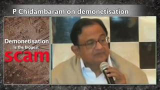 Watch Demonetisation is the biggest scam of the year and must be investigated: P Chidambaram Video