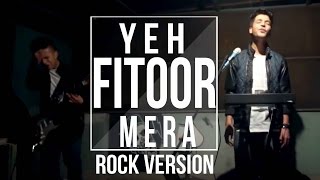 Watch Yeh Fitoor Mera Rock Version Karan Nawani Paritosh Thapa Video