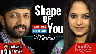 Watch Shape Of You - Ed Sheeran | Mast Kalandar | Tanha Tanha | Mashup | Darshit Nayak Ft. Amrita Nayak Video
