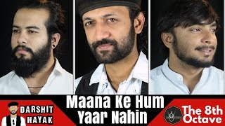 Watch Maana Ke Hum Yaar Nahin | Samjhawan (New Lyrics) | Darshit Nayak and The 8th Octave | Mashup | Cover Video
