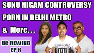Watch BC Rewind EP6: Arvind Kejriwal on Porn in Delhi Metro | Sonu Nigam & Azaan | Snapchat Scandal Video