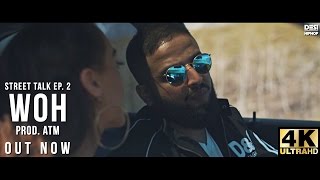 Watch Woh | Guru Lahori | Street Talk Ep. 2 | Official (Music Video) | 4K | Desi Hip Hop 2017 Video