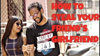 Watch HOW TO STEAL YOUR FRIEND'S GIRLFRIEND Video