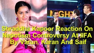 Watch Shraddha Kapoor Reaction On Nepotism Controversy At IIFA 2017 By Varun, Karan And Saif Video