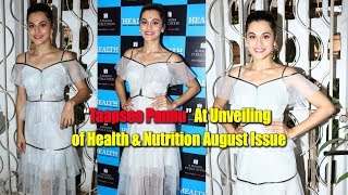 Watch Bollywood Glamorous Taapsee Pannu At Unveiling of Health & Nutrition August Issue Video