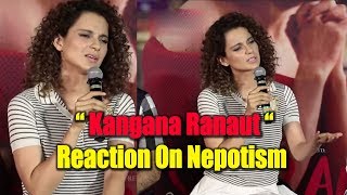 Watch Kangana Ranaut Reaction On Nepotism Kangana Ranaut Reply on Nepotism Video