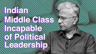 Watch Indian middle class incapable of Political Leadership : Sociologist Dipankar Gupta Video