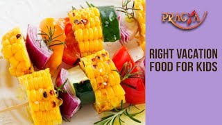 Watch Right Vacation Food For Kids | Rashmi Bhatia (Dietician) Video